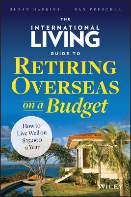 the-international-living-guide-to-retiring-overseas-on-a-budget-how-to-live-well-on-25-000-a-year