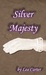 Silver Majesty (Book 2 of Silver Sagas) by Lea Carter