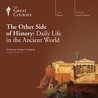 The Other Side of History: Daily Life in the Ancient World