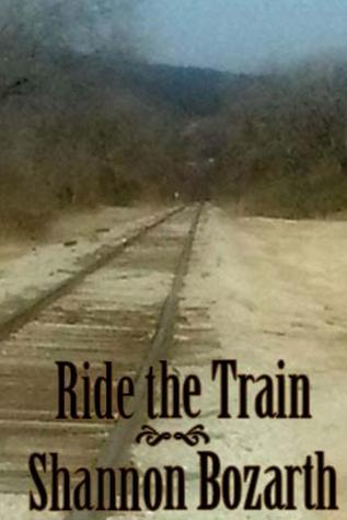 Ride the Train by Shannon Bozarth