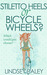 Stilleto Heels or Bicycle Wheels? by Lindsey Paley