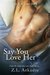 Say You Love Her An L.A. Love Story (LOVE in the USA Book 3) by Z.L. Arkadie