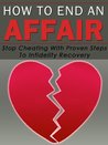 How To End An Affair, How To End A Relationship, Infidelity Recovery, Stop Cheating