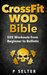 Cross Training WOD Bible: 555 Workouts from Beginner to Ballistic (Bodyweight Training, Kettlebell Workouts, Strength Training, Build Muscle, Fat Loss, Bodybuilding, Home Workout, Gymnastics)