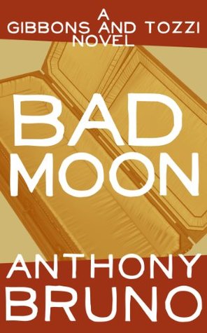 Bad Moon A Gibbons And Tozzi Novel 5 By Anthony Bruno