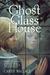 The Ghost in the Glass House by Carey Wallace