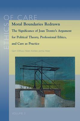 moral-boundaries-redrawn-the-significance-of-joan-tronto-s-argument-for-political-theory-professional-ethics-and-care-as-practice