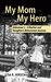 My Mom My Hero Alzheimer's - A Mother and Daughter's Bittersweet Journey by Lisa R. Hirsch
