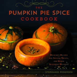 the-pumpkin-pie-spice-cookbook-delicious-recipes-for-sweets-treats-and-other-autumnal-delights