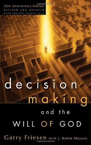 Decision Making And The Will Of God A Biblical Alternative To Decision Making And The Will Of God A Biblical Alternative To