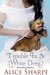 Trouble in a White Dress by Alice Sharpe