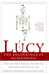 Lucy The Beginnings of Humankind by Donald C. Johanson