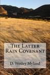 The Latter Rain Covenant by D. Wesley Myland