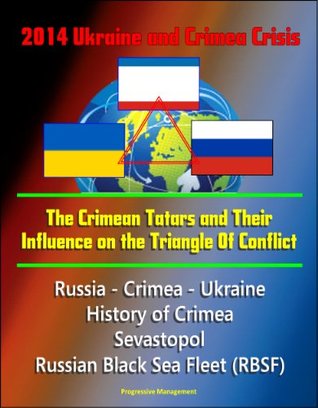 2014 Ukraine and Crimea Crisis: The Crimean Tatars and Their Influence on the Triangle Of Conflict - Russia - Crimea - Ukraine, History of Crimea, Sevastopol, Russian Black Sea Fleet MOBI TORRENT -