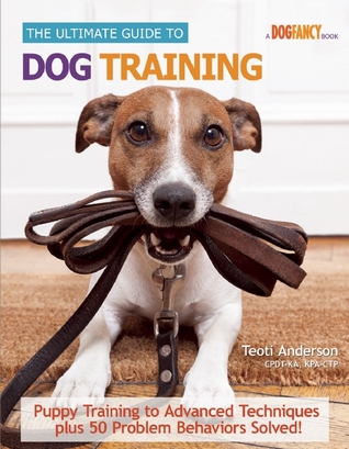 The Ultimate Guide to Dog Training: Puppy Training to Advanced