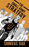 The Small Army Strategy by Srinivas Rao The Small Army Strategy by Srinivas Rao