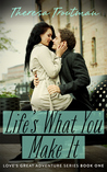 Life's What You Make It (Love's Great Adventure #1)