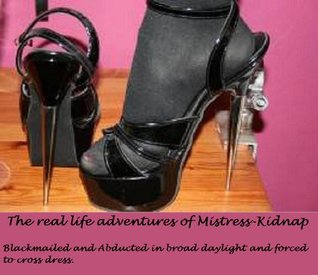 the-real-life-adventures-of-mistress-kidnap-blackmailed-abducted-forced-to-cross-dress