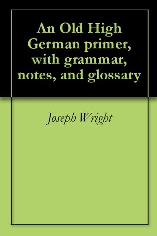 an-old-high-german-primer-with-grammar-notes-and-glossary