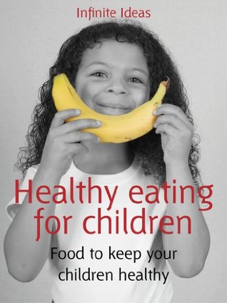 Healthy eating for children: Food to keep your children healthy (52 Brilliant Ideas)