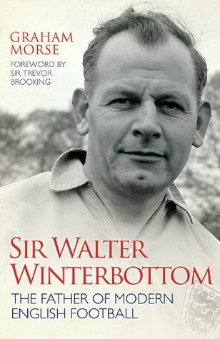 Sir Walter Winterbottom - The Father of Modern English Football