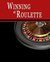 Winning at Roulette Roulette Strategy to Consistently Win at the Roulette Wheel or How to Win at Roulette to Beat the Casino at their Own Game - Helps You Play Online Roulette, too! by W. Scott Warner