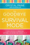 Say Goodbye to Survival Mode: 9 Simple Strategies to Stress Less, Sleep More, and Restore Your Passion for Life