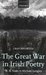 The Great War in Irish Poetry W. B. Yeats to Michael Longley W.B. Yeats to Michael Longley by Fran Brearton
