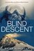 Blind Descent Surviving Alone and Blind on Mount Everest by Brian Dickinson