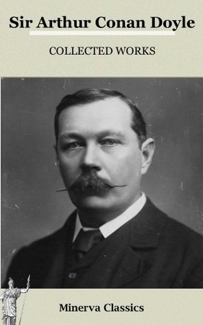 collected works of sir arthur conan doyle by arthur conan doyle complete works of sir arthur conan doyle