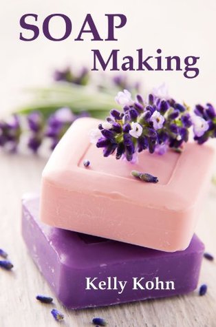 Soap Making: A Quick Soap Making Book, Including Homemade Soap Recipes, Soap Making Supplies, Lye, Process and More!