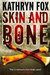 Skin and Bone (Anya Crichton) by Kathryn Fox