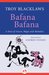 Bafana Bafana A Story of Soccer, Magic and Mandela by Troy Blacklaws