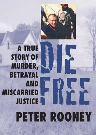 Die Free: A True Story of Murder, Betrayal and Miscarried Justice