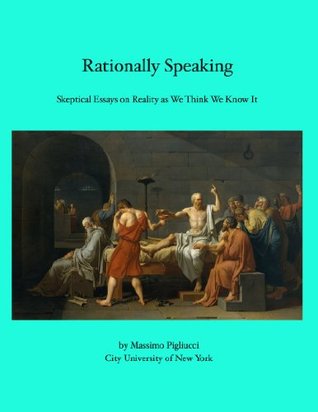 Topics For Synthesis Essay Rationally Speaking Skeptical Essays On Reality As We Think We Know It By Massimo Pigliucci My Hobby Essay In English also Thesis For Essay Rationally Speaking Skeptical Essays On Reality As We Think We Know Great Gatsby Essay Thesis