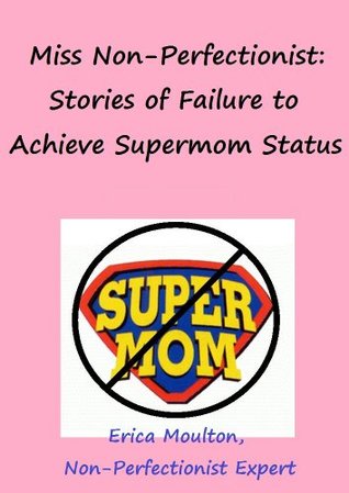 miss-non-perfectionist-stories-of-failure-to-achieve-supermom-status