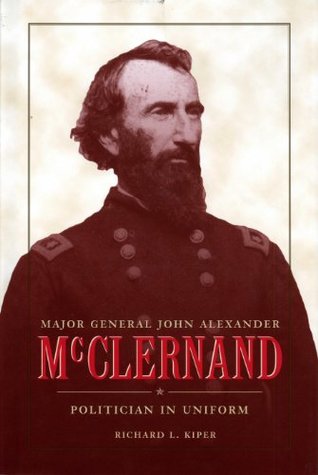 major-general-john-alexander-mcclernand-politican-in-uniform-politician-in-uniform-history-book-club-selection