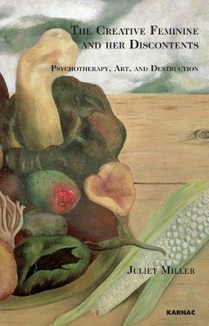 the-creative-feminine-and-her-discontents-psychotherapy-art-and-destruction