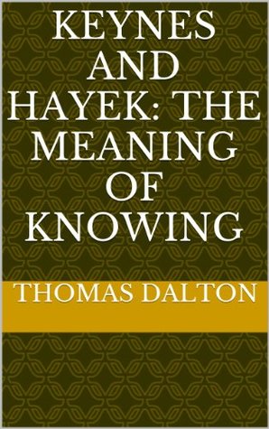 keynes-and-hayek-the-meaning-of-knowing-the-roots-of-the-debate