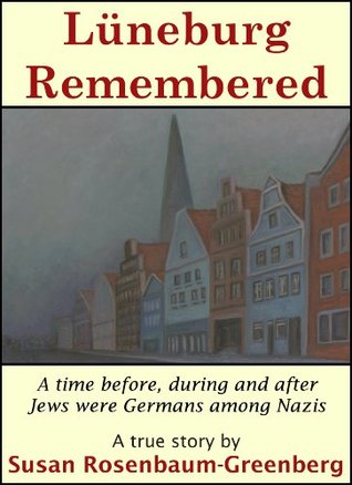 Luneburg Remembered: A Time Before During and After Jews Were Germans Among Nazis