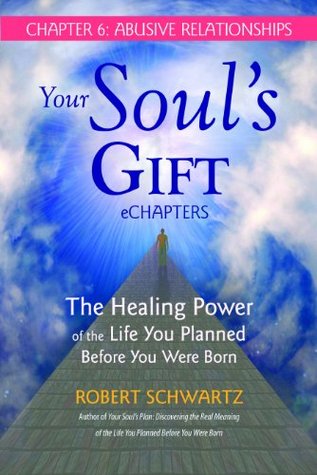 your-soul-s-gift-echapters-chapter-6-abusive-relationships-the-healing-power-of-the-life-you-planned-before-you-were-born
