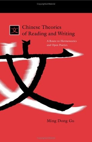 chinese-theories-of-reading-and-writing-a-route-to-hermeneutics-and-open-poetics-s-u-n-y-series-in-chinese-philosophy-and-culture-suny-series-in-chinese-philosophy-and-culture