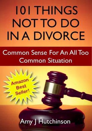 101 Things Not To Do In A Divorce: Common Sense For An All Too Common Situation Descargar google books en ipod