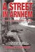 A Street in Arnhem The Agony of Occupation and Liberation by Robert J. Kershaw
