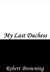 My Last Duchess by Robert Browning
