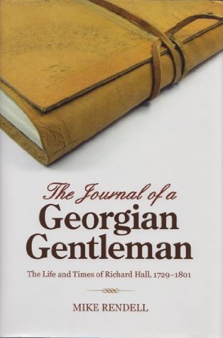 The Journal of a Georgian Gentleman: The Life and Times of Richard Hall 1729-1801