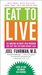 Eat to Live: The Revolutionary Formula for Fast and Sustained Weight Loss