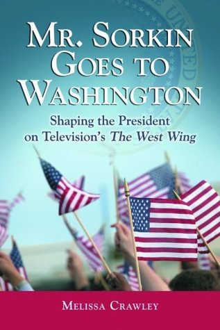mr-sorkin-goes-to-washington-shaping-the-president-on-television-s-the-west-wing-shaping-the-president-on-television-s-the-west-wing