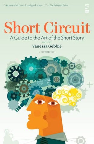 Short Circuit: A Guide to the Art of the Short Story. Edited by Vanessa Gebbie (Revised)
