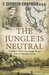 The Jungle Is Neutral A soldier's three- year escape from the Japanese army by F. Spencer Chapman